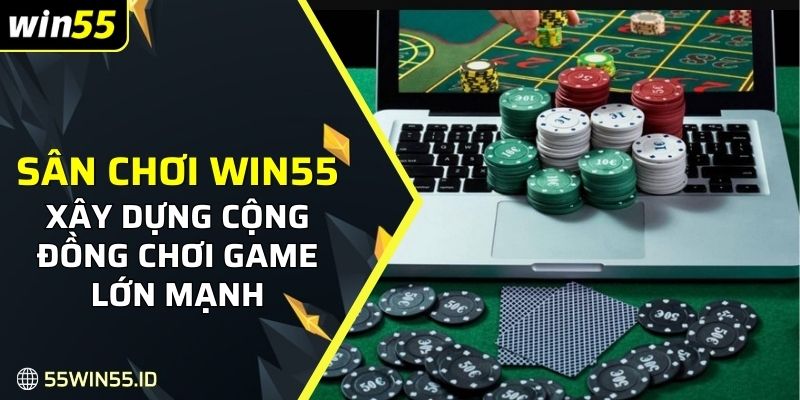 Giới Thiệu WIN55 3 Xây dựng cộng đồng làm nền móng cho sự phát triển