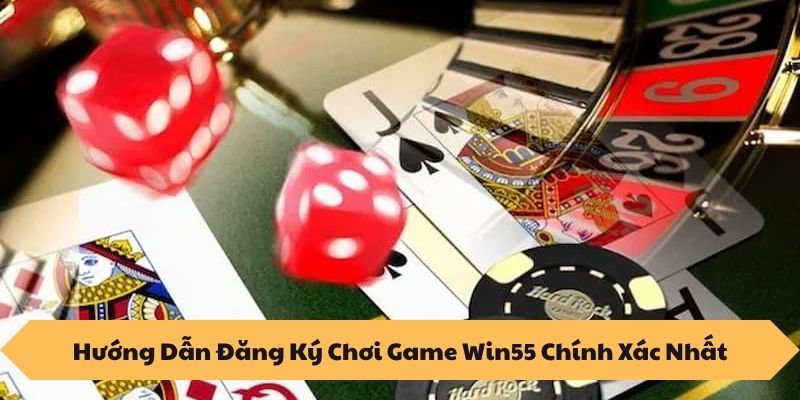 TRANG CHỦ 12 Hướng Dẫn Đăng Ký Chơi Game Win55 Chính Xác Nhất